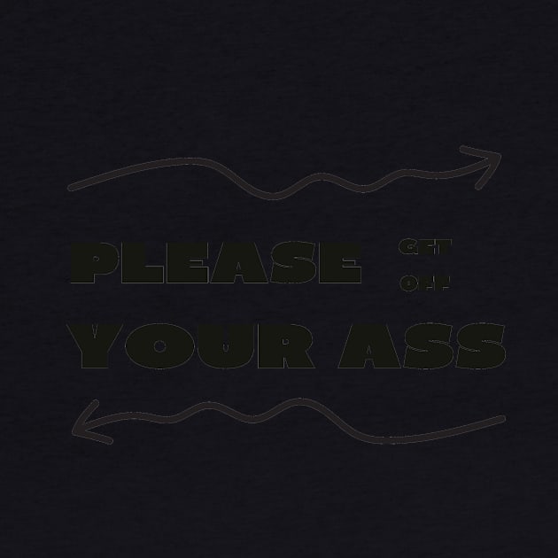 Please get off your ass by IOANNISSKEVAS